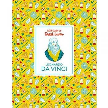 Guía Ilustrada de Leonardo Da Vinci: Pequeñas Biografías de Grandes Vidas