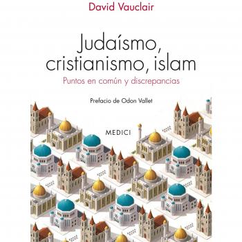 JUDAISMO, CRISTIANISMO, ISLAM: Puntos en común y discrepancias