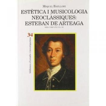 Estètica i musicologia neoclàssiques: Esteban de Arteaga. volum XII