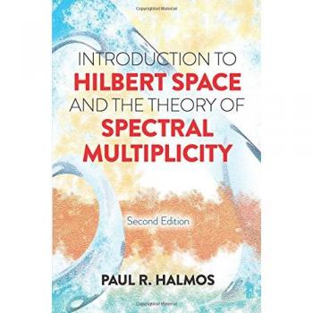 Introduction to Hilbert Space and the Theory of Spectral Multiplicity: Second Edition