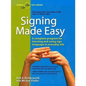 Signing Made Easy: Complete Programme for Learning Sign Language [American Sign Language]: A Complete Program for Learning and Using Sign Language in Everyday Life