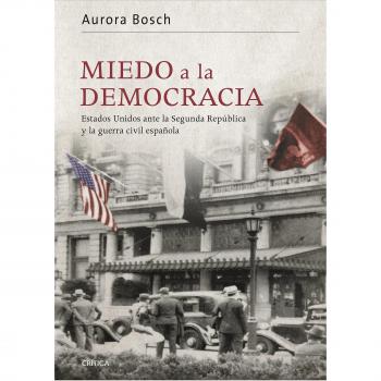Miedo a la democracia: Estados Unidos ante la Segunda República y la guerra civil española
