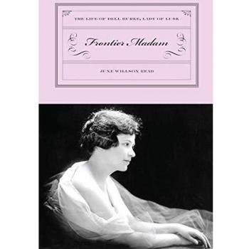 Frontier Madam: The Life of Dell Burke, Lady of Lusk: The Life of Dell Burke, Lady of Lusk, First Edition