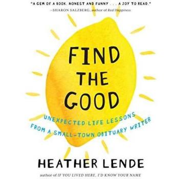 Find the Good: Unexpected Life Lessons from a Small-Town Obituary Writer