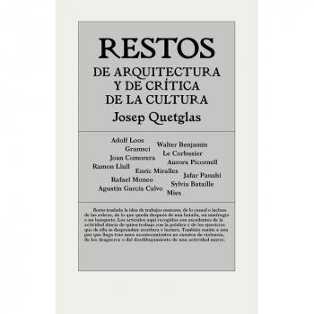 Restos de arquitectura y de crítica de la cultura - Josep Quetglas Riusech