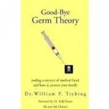 Good-Bye Germ Theory: A Comprehensive Guide to Alternative Health Perspectives