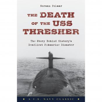 The Death of the USS Thresher: The Story Behind History's Deadliest Submarine Disaster