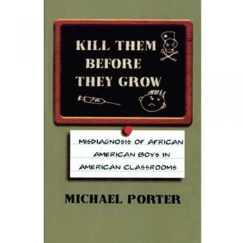 Kill Them Before They Grow: Misdiagnosis of African American Boys in America's Classrooms: Misdiagnosis of African American Boys in American Classrooms