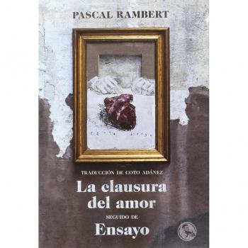La clausura del amor seguido de ensayo: 19