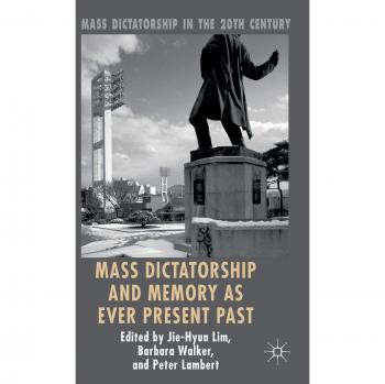 Mass Dictatorship and Memory as Ever Present Past
