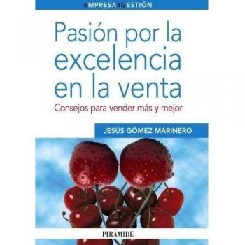 Pasión por la excelencia en la venta: Consejos para vender más y mejor