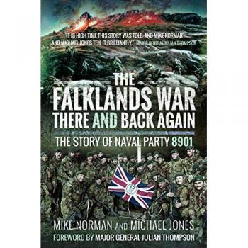 The Falklands War - There and Back Again: The Story of Naval Party 8901