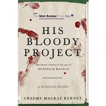 His Bloody Project: Documents Relating to the Case of Roderick Macrae