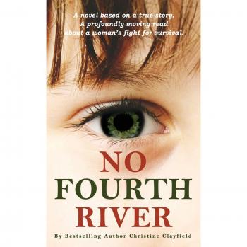 No Fourth River. A Novel Based on a True Story. A profoundly moving read about a woman's fight for survival.