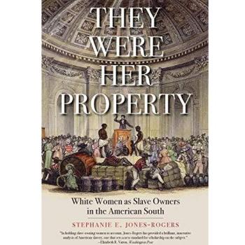 They Were Her Property: White Women as Slave Owners in the American South