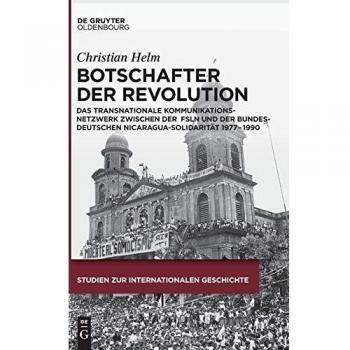 Botschafter der Revolution: Das transnationale Kommunikationsnetzwerk zwischen der Frente Sandinista de Liberación Nacional und der bundesdeutschen ... 1990