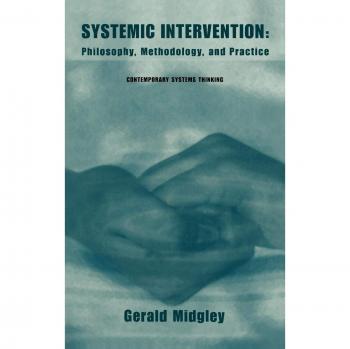 Systemic Intervention: Comprehensive Guide to Philosophy, Methodology, and Practice in Contemporary Systems Thinking