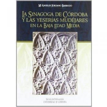 La sinagoga de Córdoba y las yeserías mudéjares en la Baja Edad Media