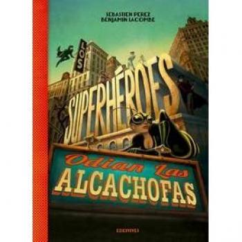 Los superhéroes odian las alcachofas - Sebastien Perez - Benjamin Lacombe