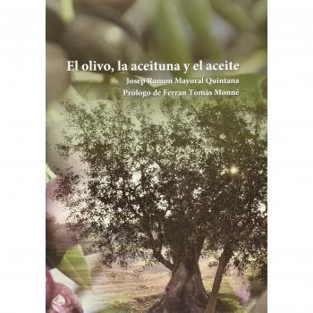 El Olivo, La Aceituna Y El Aceite - Josep Ramón Mayoral Quintana