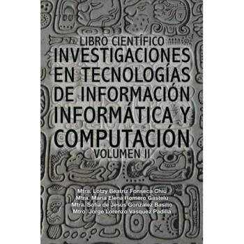 Libro Científico de Investigaciones en Tecnologías de Información, Informática y Computación - Volumen II