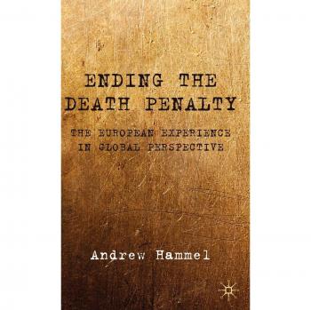 Ending the Death Penalty: The European Experience in Global Perspective