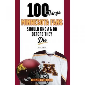 Ultimate Minnesota Fan's Guide: 100 Essential Experiences and Facts