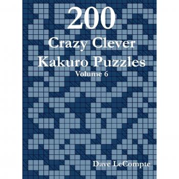 Dave LeCompte's 200 Innovative Kakuro Puzzles - Volume 6