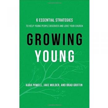 Growing Young: Six Essential Strategies to Help Young People Discover and Love Your Church