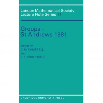 Grupos - St Andrews 1981 (Serie de Notas de Conferencias de la Sociedad Matemática de Londres, Volumen 71)