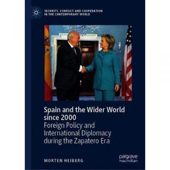 Spain and the Wider World since 2000: Foreign Policy and International Diplomacy during the Zapatero Era