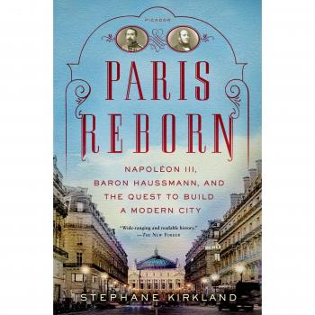 Paris Reborn: The Modern City Transformation by Napoléon III and Baron Haussmann