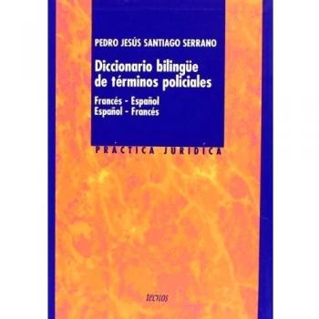Diccionario bilingüe de términos policiales: Francés-español. Español-francés