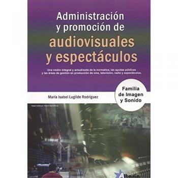 ADMINISTRACIÓN Y PROMOCIÓN DE AUDIOVISUALES Y ESPECTÁCULOS: FAMILIA IMAGEN Y SONIDO - Mª Isabel Lugilde Rodríguez
