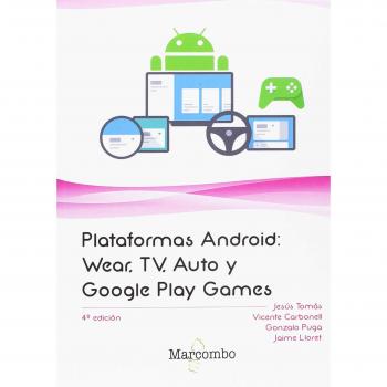 Plataformas Android: Wear, TV, Auto y Google Play Games - Tomas Girones Jesus;carbonell Vicente;puga Gonzalo;lloret Jaime