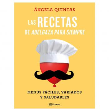 Las recetas de Adelgaza para siempre: Menús fáciles, variados y saludables - ángela Quintas
