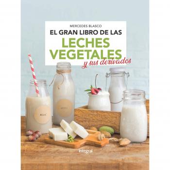 El gran libro de las leches vegetales y sus derivados - BLASCO GIMENO, MERCEDES