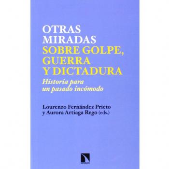 Otras Miradas Sobre Golpe Guerra Y Dictadura. Historia Para Un Pasado Incomodo