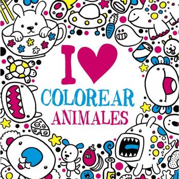 I LOVE colorear animales - VARIOS