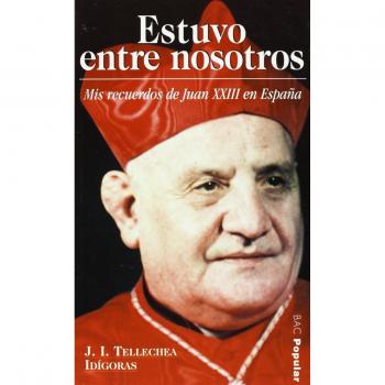 Estuvo entre nosotros. Mis recuerdos de Juan XXIII en España