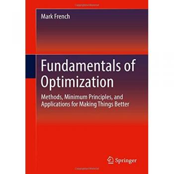Fundamentals of Optimization: Methods, Minimum Principles, and Applications for Making Things Better