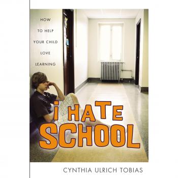I Hate School: How to Help Your Child Love Learning