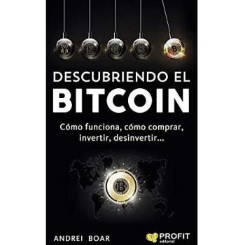 Descubriendo el Bitcoin: Cómo funciona,cómo comprar, invertir, desinvertir