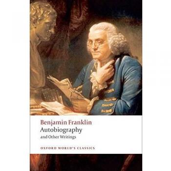 Benjamin Franklin: Autobiography and Other Writings (Oxford World's Classics Edition)