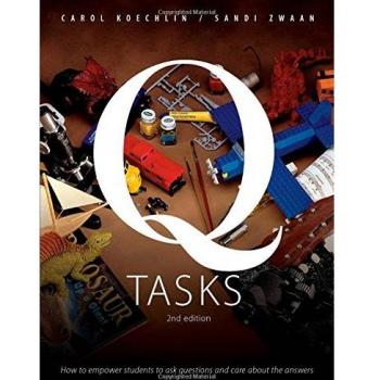 Q-Tasks, 2nd Edition: How to Empower Students to Ask Questions and Care about the Answers