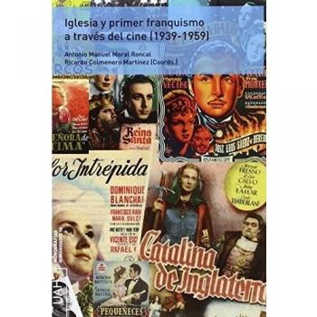 IGLESIA Y PRIMER FRANQUISMO A TRAVÉS DEL CINE