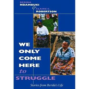 We Only Come Here to Struggle: Berida Ndambuki's Life Stories