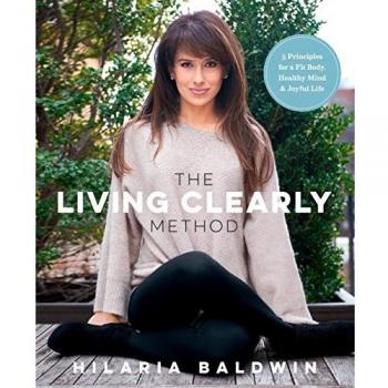 Living Clearly Method, The: 5 Principles for a Fit Body, Healthy Mind & Joyful Life