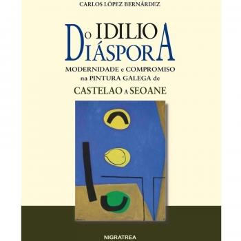 Do idilio a diáspora: Modernidade e compromiso na pintura galega de Castelao a Seoane