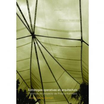 ESTRATEGIAS OPERATIVAS EN ARQUITECTURA. TECNICAS DE PROYECTO DE PRICE A KOOLHAAS
